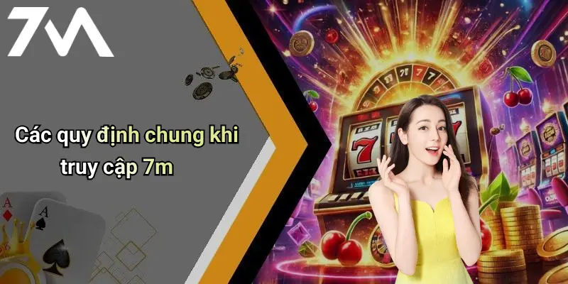 Các quy định chung khi truy cập 7m