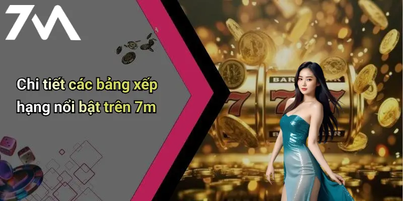 Bảng Xếp Hạng: Khám Phá Xu Hướng Giải Trí Trực Tuyến Cùng 7M 3 Chi tiết các bảng xếp hạng nổi bật trên 7m