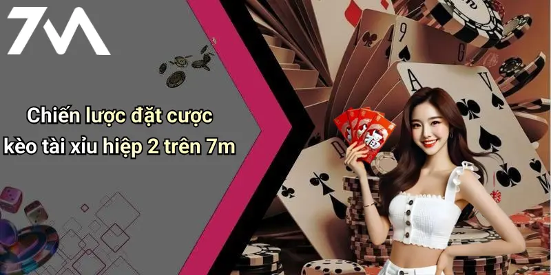 Chiến lược đặt cược kèo tài xỉu hiệp 2 trên 7m