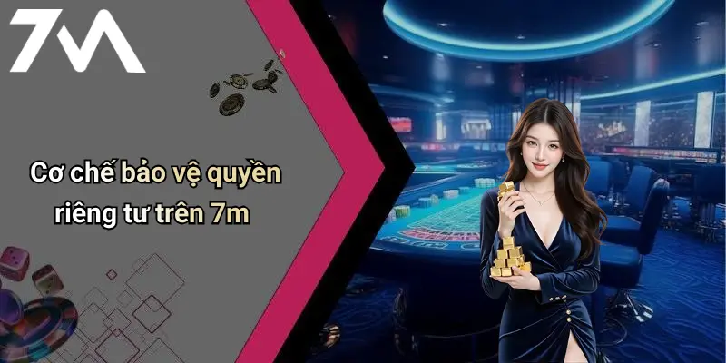 Cơ chế bảo vệ quyền riêng tư trên 7m
