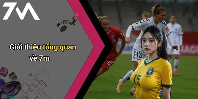 7M: Chuyên Trang Cá Cược Thể Thao, Casino Tài Xỉu Trực Tuyến Uy Tín 68 Giới thiệu tổng quan về 7m