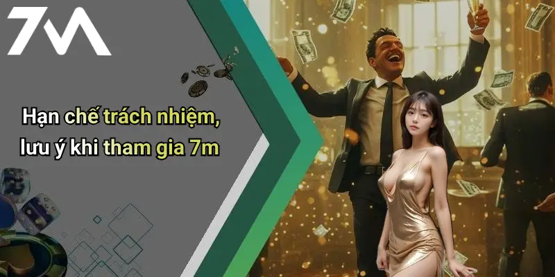 Hạn chế trách nhiệm, lưu ý khi tham gia 7m