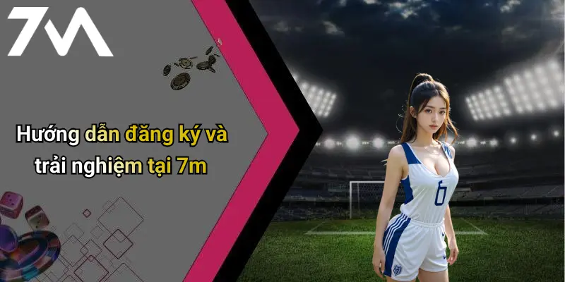 7M: Chuyên Trang Cá Cược Thể Thao, Casino Tài Xỉu Trực Tuyến Uy Tín 72 Hướng dẫn đăng ký và trải nghiệm tại 7m