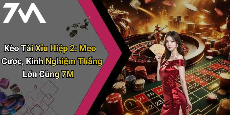 Kèo Tài Xỉu Hiệp 2: Mẹo Cược, Kinh Nghiệm Thắng Lớn Cùng 7M 2 Kèo Tài Xỉu Hiệp 2: Mẹo Cược, Kinh Nghiệm Thắng Lớn Cùng 7M