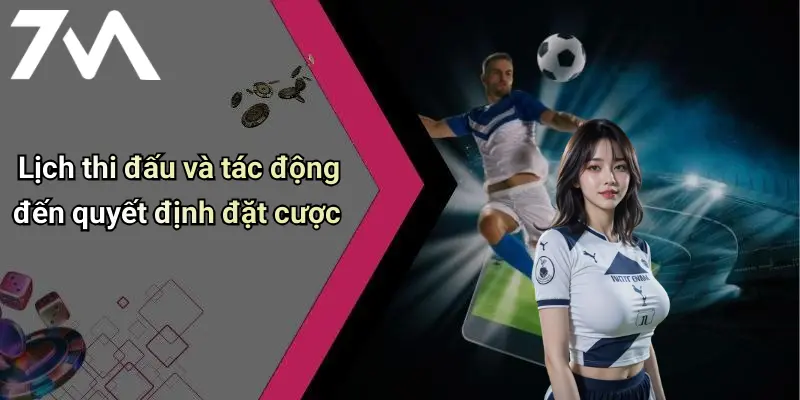 Lịch Thi Đấu: Thông Tin Nóng Hổi Và Phân Tích Chất Từ 7M 25 Lịch thi đấu và tác động đến quyết định đặt cược
