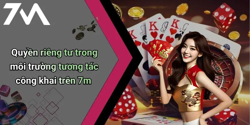Quyền riêng tư trong môi trường tương tác công khai trên 7m