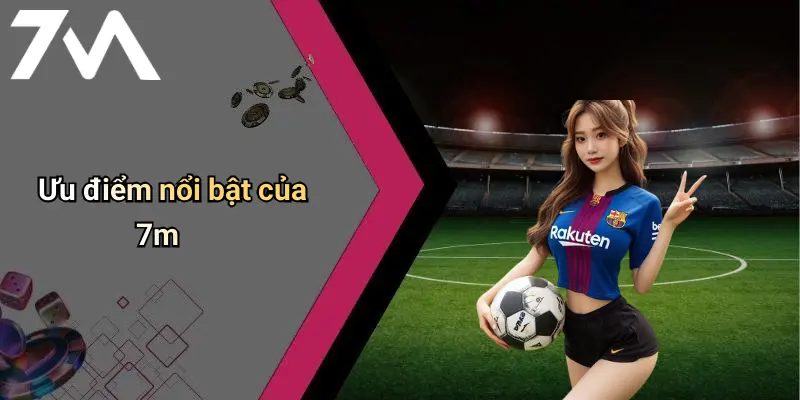 7M: Chuyên Trang Cá Cược Thể Thao, Casino Tài Xỉu Trực Tuyến Uy Tín 69 Ưu điểm nổi bật của 7m