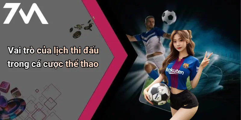 Lịch Thi Đấu: Thông Tin Nóng Hổi Và Phân Tích Chất Từ 7M 23 Vai trò của lịch thi đấu trong cá cược thể thao