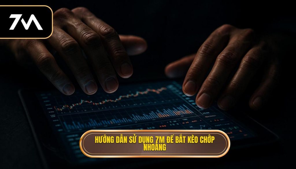 Hướng dẫn sử dụng 7M để bắt kèo chớp nhoáng: Chiến lược toàn diện từ chuyên gia 1 Hướng dẫn sử dụng 7M để bắt kèo chớp nhoáng